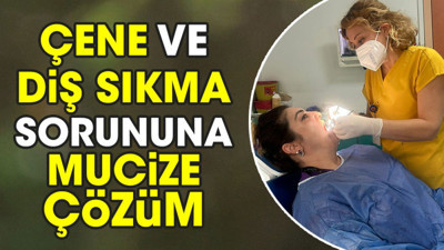 Çene ve diş sıkma sorununa mucize çözüm