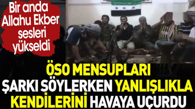 ÖSO mensupları şarkı söylerken yanlışlıkla kendilerini havaya uçurdu. Allahu Ekber sesleri yükseldi