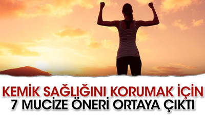 Kemik sağlığını korumak için 7 mucize öneri ortaya çıktı