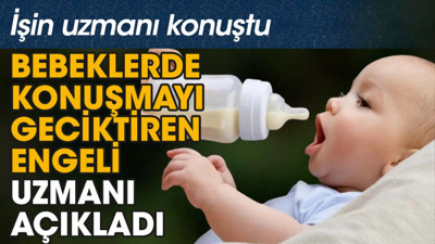 Bebeklerde konuşmayı geciktiren engeli uzmanı açıkladı