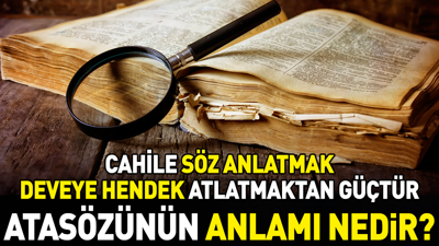 Cahile söz anlatmak deveye hendek atlatmaktan güçtür atasözünün anlamı nedir?
