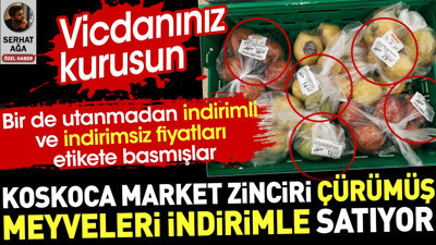 Koskoca market zinciri çürümüş meyveleri indirimle satıyor. Vicdanınız kurusun
