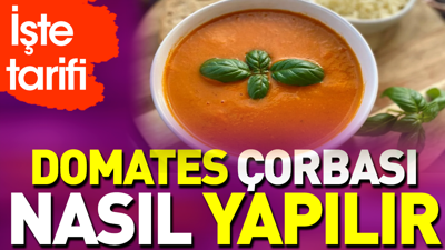 Domates çorbası nasıl yapılır?