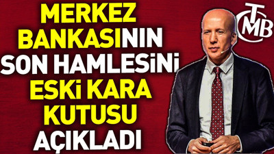 Merkez Bankasının son hamlesini eski kara kutusu açıkladı