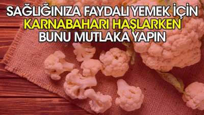 Sağlığınıza faydalı yemek için karnabaharı haşlarken bunu mutlaka yapın