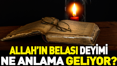 Allah'ın belası deyiminin anlamı nedir?