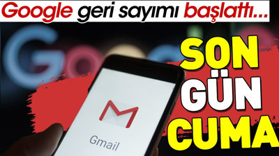Google geri sayımı başlattı. Son gün Cuma