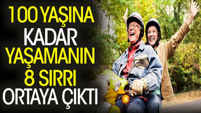 100 yaşına kadar yaşamanın 8 sırrı ortaya çıktı