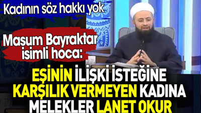 Eşinin ilişki isteğine karşılık vermeyen kadına melekler lanet okur. Masum Bayrak isimli hoca böyle dedi