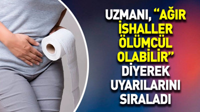Uzmanı, “Ağır ishaller ölümcül olabilir” diyerek uyarılarını sıraladı