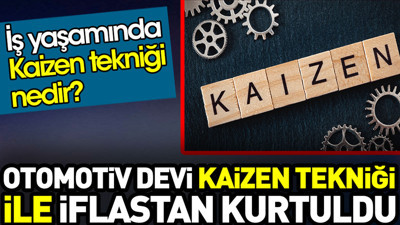 Otomotiv devi kaizen tekniği ile iflastan kurtuldu. Kaizen tekniği nedir?