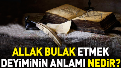 Allak bullak etmek deyimi ne anlama geliyor