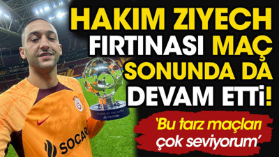 Hakim Ziyech fırtınası maç sonunda da devam etti!
