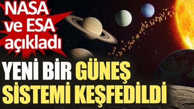 Yeni güneş sistemi keşfedildi. NASA ve ESA açıkladı