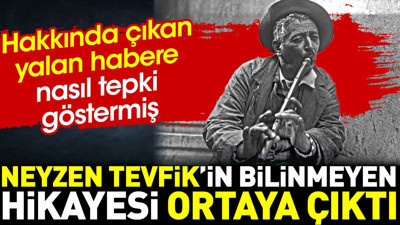 Neyzen Tevfik'in bilinmeyen hikayesi ortaya çıktı. Hakkında çıkan yalan habere böyle tepki göstermiş