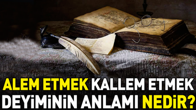 Allem etmek kallem etmek deyimi ne anlama geliyor?