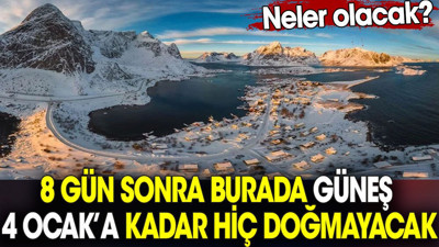 Güneş 8 gün sonra burada 4 Ocak’a kadar hiç doğmayacak. Neler olacak?
