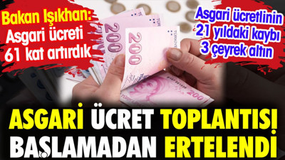 Asgari ücret toplantısı başlamadan ertelendi. Asgari ücrette 21 yıllık kayıp 3 çeyrek altın