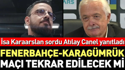 Fenerbahçe-Karagümrük maçı tekrar edilecek mi? İsa Karaarslan sordu Atılay Canel yanıtladı