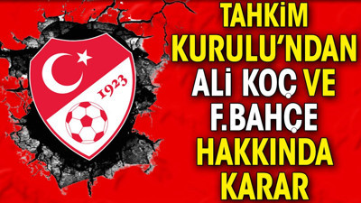 Tahkim Kurulu'ndan Ali Koç ve Fenerbahçe hakkında karar