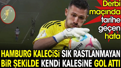 Hamburg'un kalecisi sık rastlanmayan bir şekilde kendi kalesine gol attı
