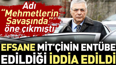 Efsane MİT'çinin entübe edildiği iddia edildi. Adı 'Mehmetlerin Savaşında' öne çıkmıştı
