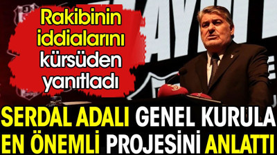 Serdal Adalı Genel Kurula projelerini anlattı. Rakibinin iddialarına kürsüden yanıt verdi