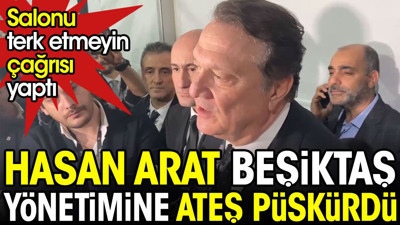 Hasan Arat yönetime ateş püskürdü. Üyelere salonu terk etmeyin çağrısı yaptı