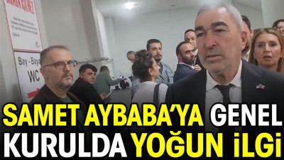 Samet Aybaba'ya genel kurulda yoğun ilgi