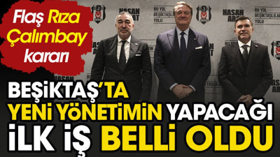Beşiktaş'ta flaş Rıza Çalımbay kararı. Yeni yönetimin yapacağı ilk iş belli oldu