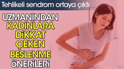 Tehlikeli sendrom ortaya çıktı. Uzmanından kadınlara dikkat çeken beslenme önerileri