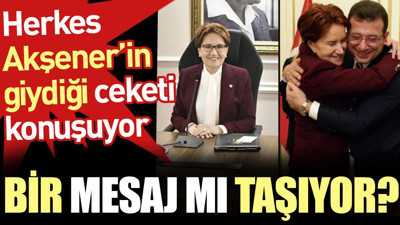Herkes Meral Akşener'in giydiği ceketi konuşuyor. Bir mesaj mı taşıyor