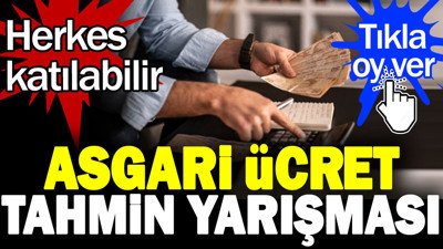 Asgari ücret tahmin yarışması. Herkes katılabilir. Tıkla oy ver