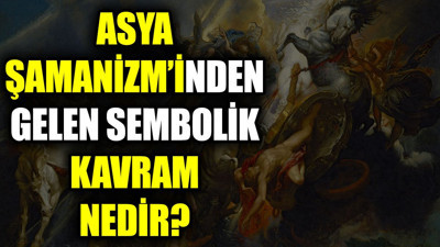 Asya Şamanizm’inden gelen sembolik kavram nedir?