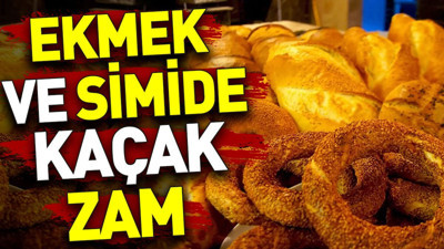 Ekmek ve simide kaçak zam
