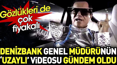 Denizbank Genel Müdürünün 'Uzaylı' videosu gündem oldu. Gözlükleri de çok fiyakalı