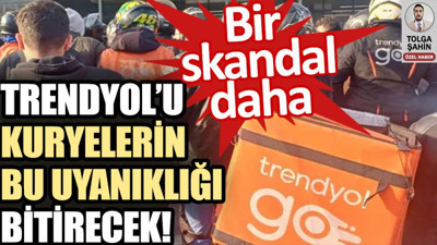 Trendyol’u kuryelerin bu uyanıklığıyla meydana gelen skandallar bitirecek