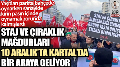 Staj ve çıraklık mağdurları 10 Aralık’ta Kartal’da bir araya geliyor