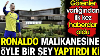 Ronaldo malikanesine öyle bir şey yaptırdı ki. Görenler varlığından ilk kez haberdar oldu