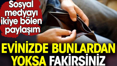 Evinizde bunlar yoksa fakirsiniz. Sosyal medyayı ikiye bölen paylaşım