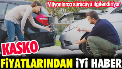 Kasko fiyatlarından iyi haber. Milyonlarca araç sahibini ilgilendiriyor