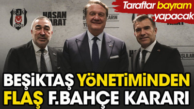 Beşiktaş yönetiminde flaş Fenerbahçe kararı. Taraftar bayram yapacak