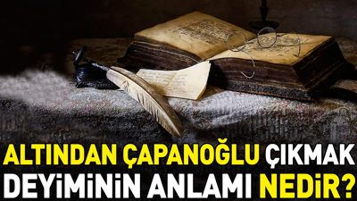 Altından Çapanoğlu çıkmak deyimi ne anlama geliyor?