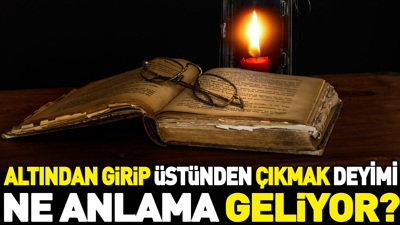 Altından girip üstünden çıkmak deyimi ne anlama geliyor?