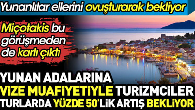 Yunan adalarına vize muafiyetiyle turizmciler turlarda yüzde 50'lik artış bekliyor. Miçotakis bu görüşmeden de karlı çıktı