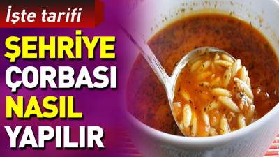 Şehriye çorbası nasıl yapılır?