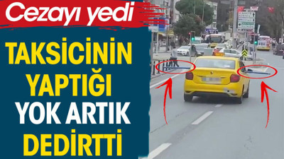 Üsküdar'da taksi şoförünün yaptığı yok artık dedirtti. Cezayı da yedi