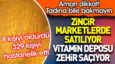 Zincir marketlerde satılan vitamin deposu zehir saçıyor. 8 kişiyi öldürdü 329 kişiyi hastanelik etti