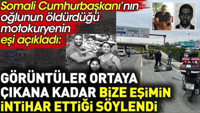 Öldürülen motokuryenin eşi açıkladı: Görüntüler ortaya çıkana kadar intihar dediler