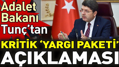 Adalet Bakanı Tunç’tan Kritik ‘yargı paketi’ açıklaması
